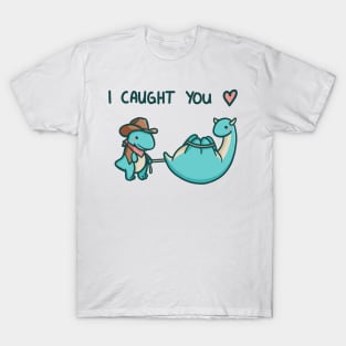 I caught you T-Shirt